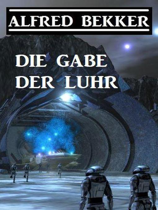 Title details for Die Gabe der Luhr by Alfred Bekker - Available